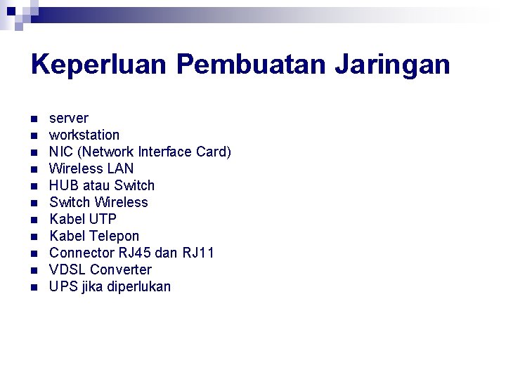 Keperluan Pembuatan Jaringan n n server workstation NIC (Network Interface Card) Wireless LAN HUB