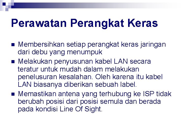 Perawatan Perangkat Keras n n n Membersihkan setiap perangkat keras jaringan dari debu yang