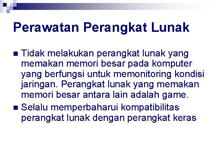 Perawatan Perangkat Lunak Tidak melakukan perangkat lunak yang memakan memori besar pada komputer yang