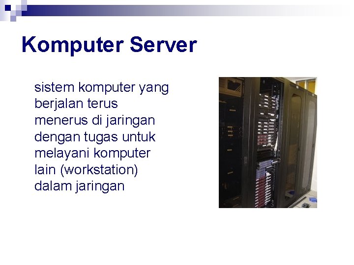 Komputer Server sistem komputer yang berjalan terus menerus di jaringan dengan tugas untuk melayani