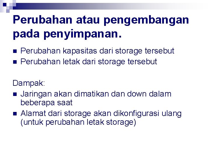 Perubahan atau pengembangan pada penyimpanan. n n Perubahan kapasitas dari storage tersebut Perubahan letak