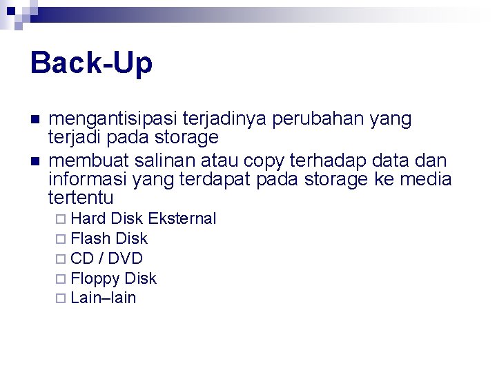 Back-Up n n mengantisipasi terjadinya perubahan yang terjadi pada storage membuat salinan atau copy