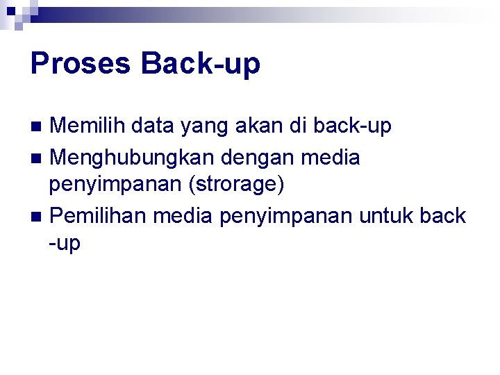 Proses Back-up Memilih data yang akan di back-up n Menghubungkan dengan media penyimpanan (strorage)
