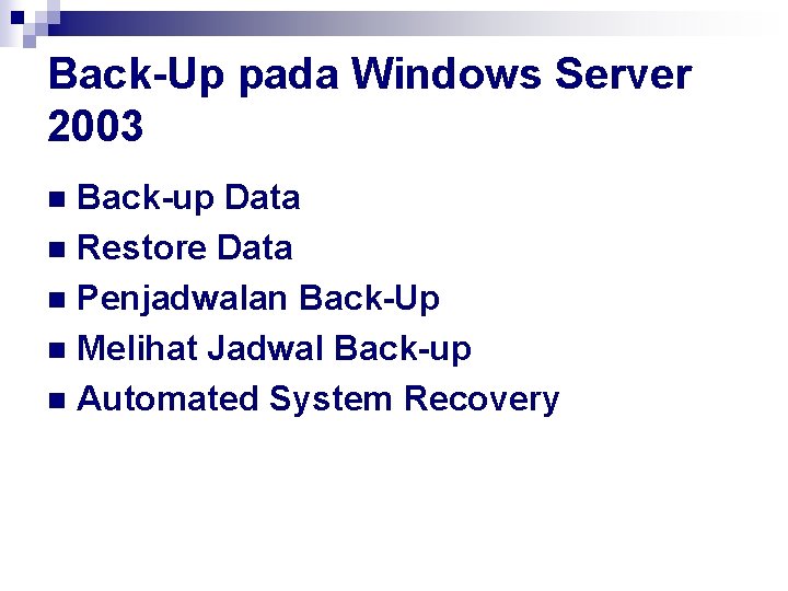 Back-Up pada Windows Server 2003 Back-up Data n Restore Data n Penjadwalan Back-Up n