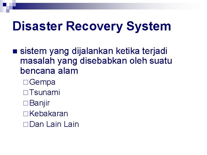 Disaster Recovery System n sistem yang dijalankan ketika terjadi masalah yang disebabkan oleh suatu