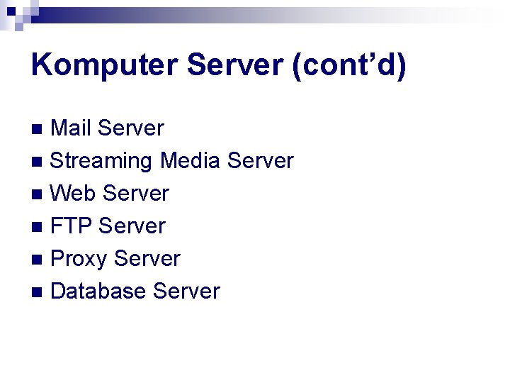 Komputer Server (cont’d) Mail Server n Streaming Media Server n Web Server n FTP