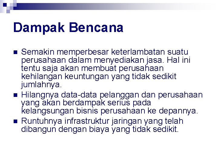 Dampak Bencana n n n Semakin memperbesar keterlambatan suatu perusahaan dalam menyediakan jasa. Hal