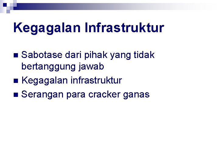 Kegagalan Infrastruktur Sabotase dari pihak yang tidak bertanggung jawab n Kegagalan infrastruktur n Serangan