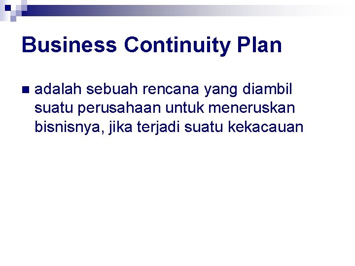 Business Continuity Plan n adalah sebuah rencana yang diambil suatu perusahaan untuk meneruskan bisnisnya,