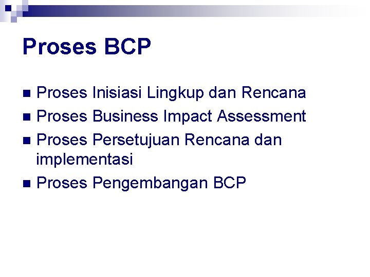 Proses BCP Proses Inisiasi Lingkup dan Rencana n Proses Business Impact Assessment n Proses