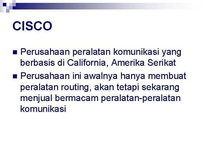 CISCO Perusahaan peralatan komunikasi yang berbasis di California, Amerika Serikat n Perusahaan ini awalnya