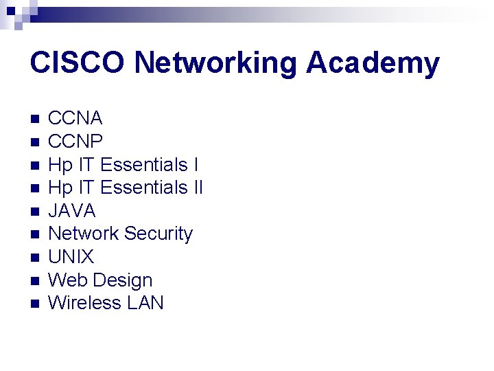CISCO Networking Academy n n n n n CCNA CCNP Hp IT Essentials II
