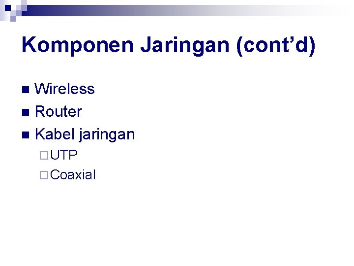 Komponen Jaringan (cont’d) Wireless n Router n Kabel jaringan n ¨ UTP ¨ Coaxial