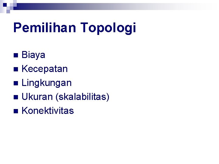 Pemilihan Topologi Biaya n Kecepatan n Lingkungan n Ukuran (skalabilitas) n Konektivitas n 