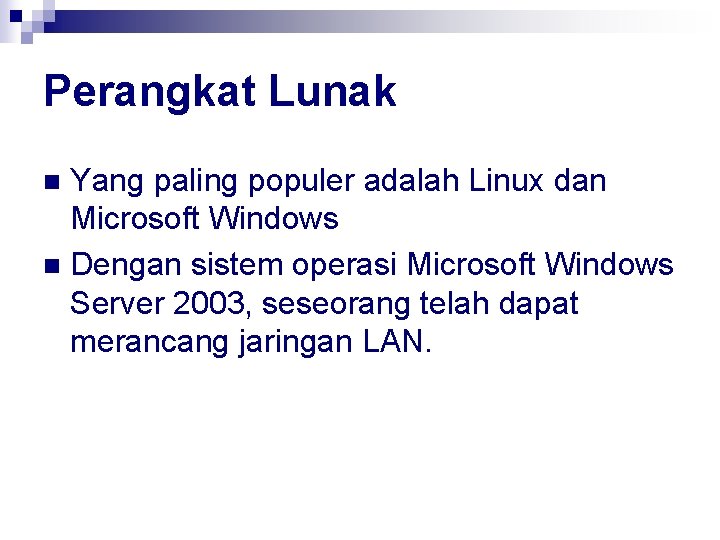 Perangkat Lunak Yang paling populer adalah Linux dan Microsoft Windows n Dengan sistem operasi