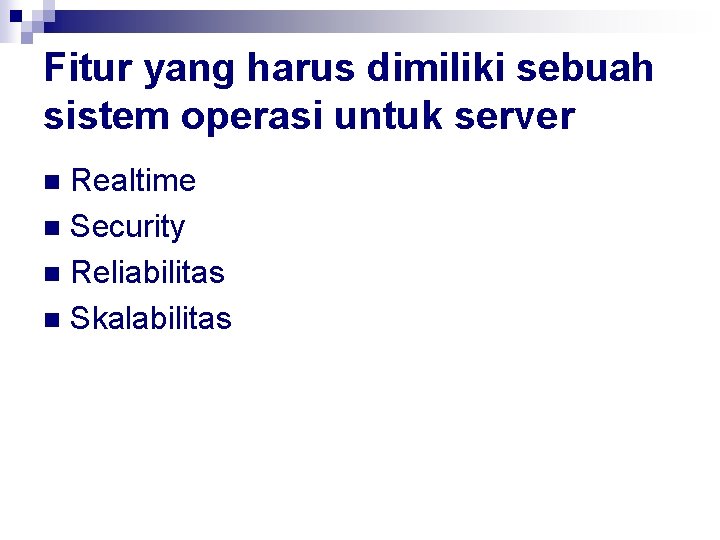Fitur yang harus dimiliki sebuah sistem operasi untuk server Realtime n Security n Reliabilitas