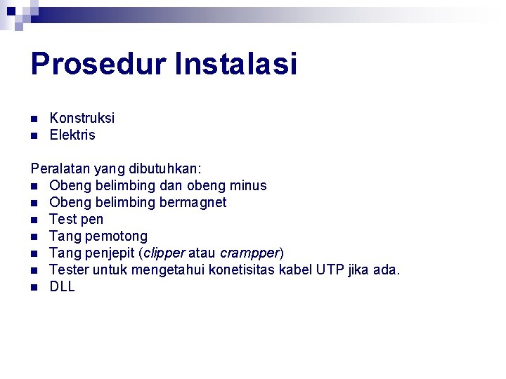 Prosedur Instalasi n n Konstruksi Elektris Peralatan yang dibutuhkan: n Obeng belimbing dan obeng