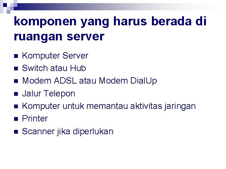 komponen yang harus berada di ruangan server n n n n Komputer Server Switch