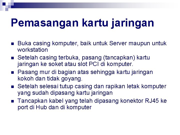 Pemasangan kartu jaringan n n Buka casing komputer, baik untuk Server maupun untuk workstation