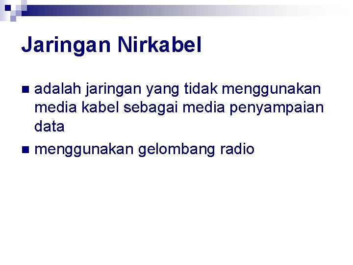 Jaringan Nirkabel adalah jaringan yang tidak menggunakan media kabel sebagai media penyampaian data n