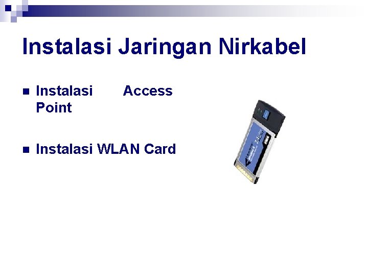 Instalasi Jaringan Nirkabel n Instalasi Point Access n Instalasi WLAN Card 