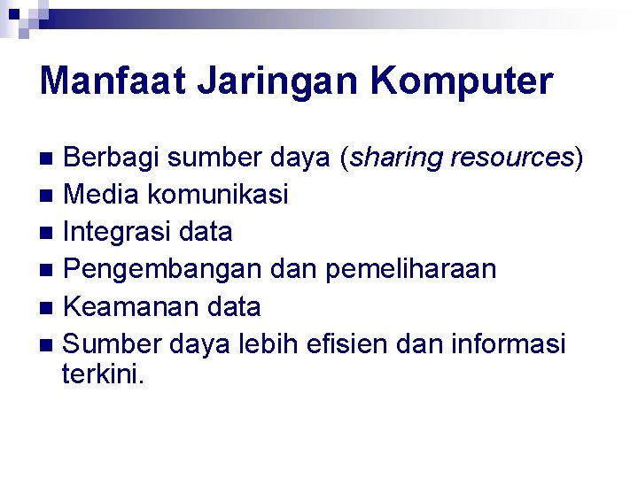Manfaat Jaringan Komputer Berbagi sumber daya (sharing resources) n Media komunikasi n Integrasi data