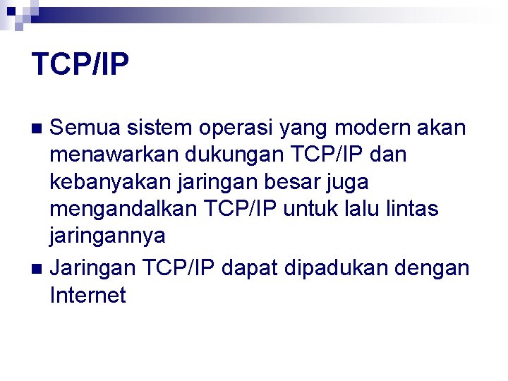 TCP/IP Semua sistem operasi yang modern akan menawarkan dukungan TCP/IP dan kebanyakan jaringan besar