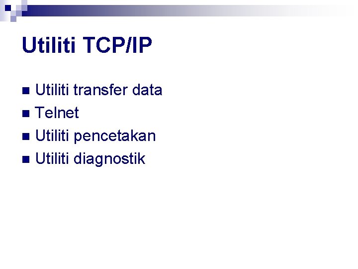 Utiliti TCP/IP Utiliti transfer data n Telnet n Utiliti pencetakan n Utiliti diagnostik n