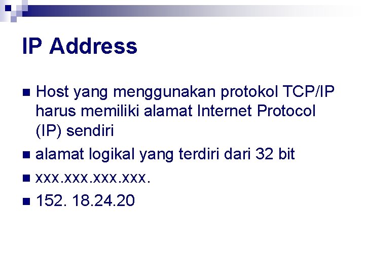 IP Address Host yang menggunakan protokol TCP/IP harus memiliki alamat Internet Protocol (IP) sendiri