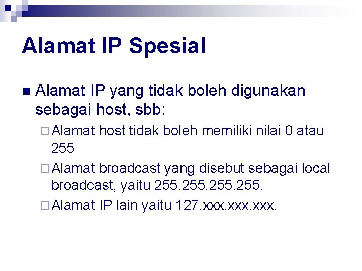Alamat IP Spesial n Alamat IP yang tidak boleh digunakan sebagai host, sbb: ¨