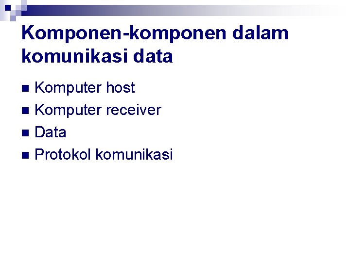 Komponen-komponen dalam komunikasi data Komputer host n Komputer receiver n Data n Protokol komunikasi