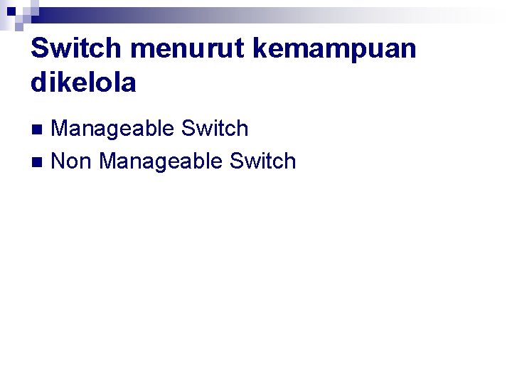 Switch menurut kemampuan dikelola Manageable Switch n Non Manageable Switch n 