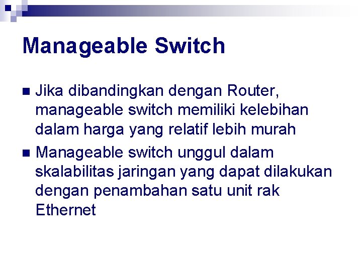 Manageable Switch Jika dibandingkan dengan Router, manageable switch memiliki kelebihan dalam harga yang relatif
