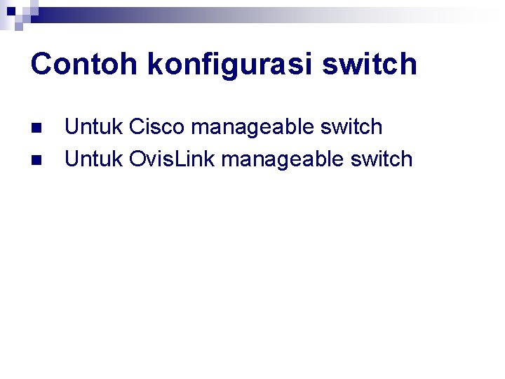 Contoh konfigurasi switch n n Untuk Cisco manageable switch Untuk Ovis. Link manageable switch
