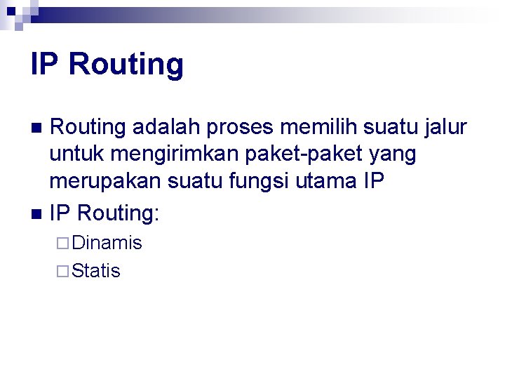 IP Routing adalah proses memilih suatu jalur untuk mengirimkan paket-paket yang merupakan suatu fungsi