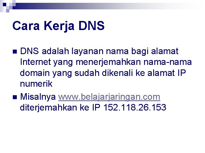 Cara Kerja DNS adalah layanan nama bagi alamat Internet yang menerjemahkan nama-nama domain yang