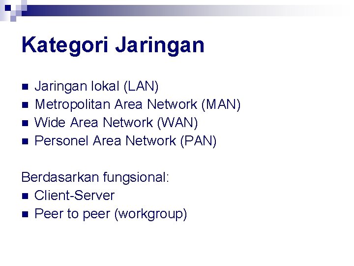 Kategori Jaringan n n Jaringan lokal (LAN) Metropolitan Area Network (MAN) Wide Area Network