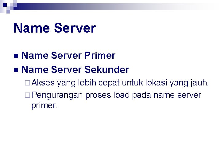 Name Server Primer n Name Server Sekunder n ¨ Akses yang lebih cepat untuk