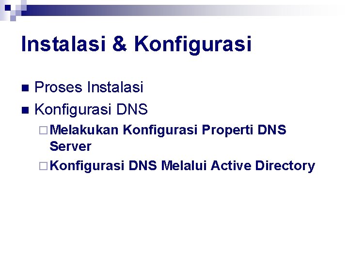 Instalasi & Konfigurasi Proses Instalasi n Konfigurasi DNS n ¨ Melakukan Konfigurasi Properti DNS