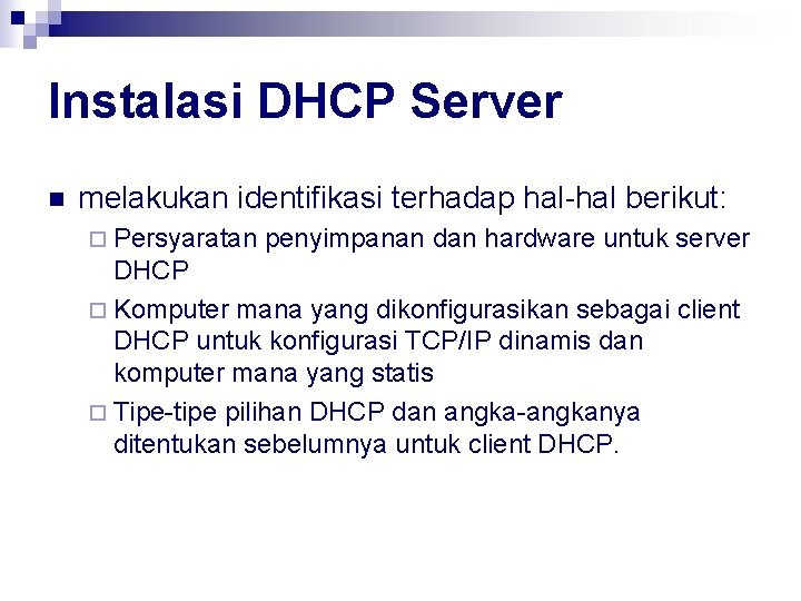 Instalasi DHCP Server n melakukan identifikasi terhadap hal-hal berikut: ¨ Persyaratan penyimpanan dan hardware