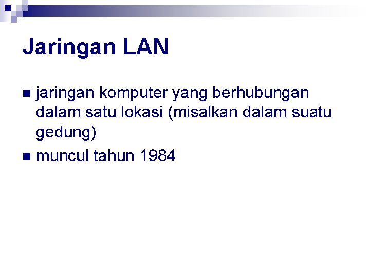 Jaringan LAN jaringan komputer yang berhubungan dalam satu lokasi (misalkan dalam suatu gedung) n