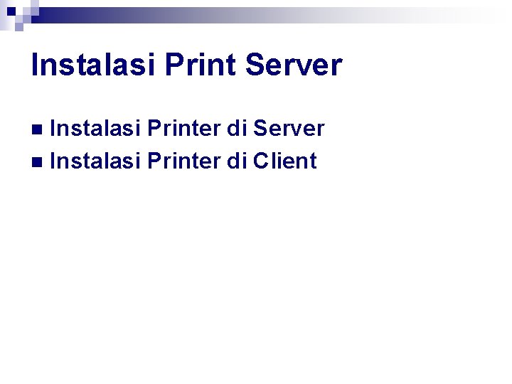 Instalasi Print Server Instalasi Printer di Server n Instalasi Printer di Client n 