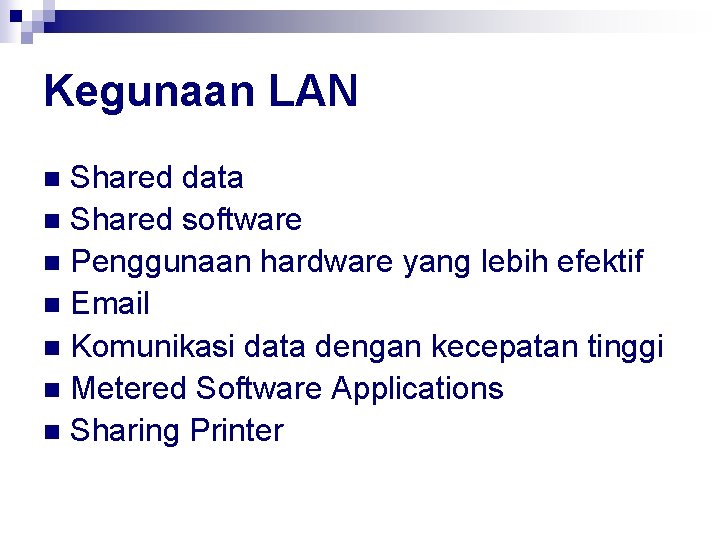 Kegunaan LAN Shared data n Shared software n Penggunaan hardware yang lebih efektif n