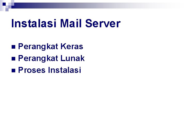 Instalasi Mail Server Perangkat Keras n Perangkat Lunak n Proses Instalasi n 