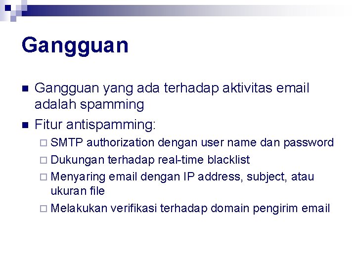 Gangguan n n Gangguan yang ada terhadap aktivitas email adalah spamming Fitur antispamming: ¨