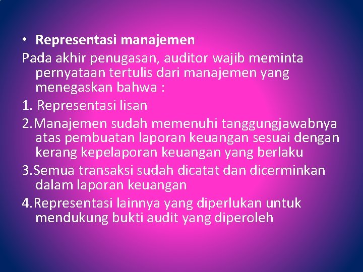  • Representasi manajemen Pada akhir penugasan, auditor wajib meminta pernyataan tertulis dari manajemen