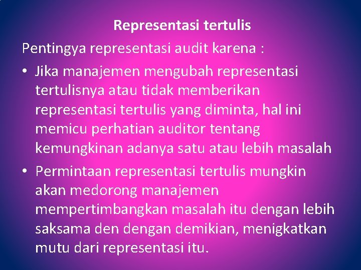 Representasi tertulis Pentingya representasi audit karena : • Jika manajemen mengubah representasi tertulisnya atau