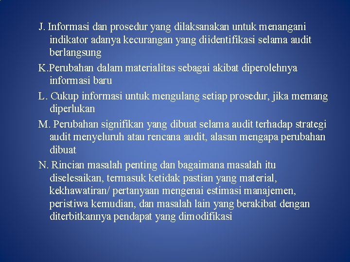 J. Informasi dan prosedur yang dilaksanakan untuk menangani indikator adanya kecurangan yang diidentifikasi selama