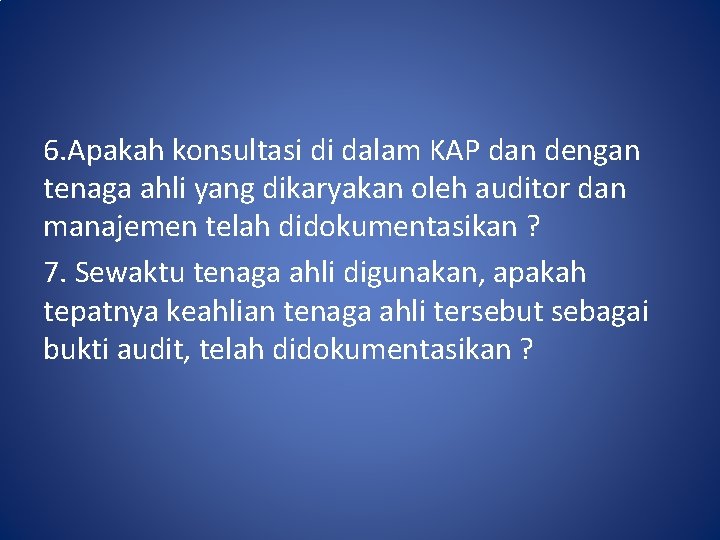 6. Apakah konsultasi di dalam KAP dan dengan tenaga ahli yang dikaryakan oleh auditor