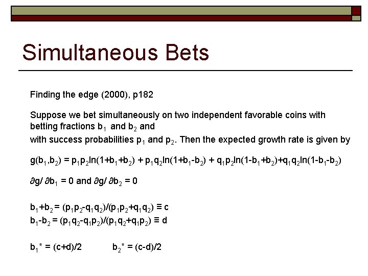 Simultaneous Bets Finding the edge (2000), p 182 Suppose we bet simultaneously on two